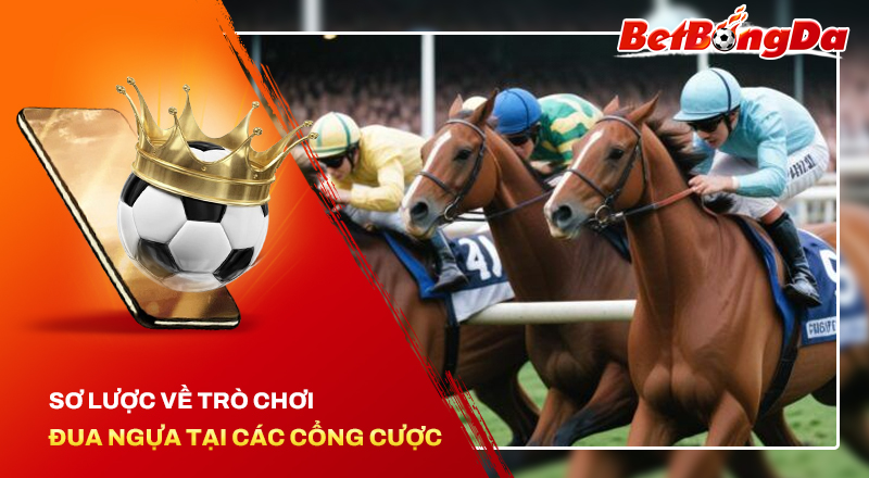 Đua ngựa – Game cá cược có tính giải trí cao tại nhà cái trực tuyến