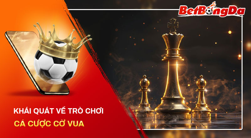 Tìm hiểu thông tin về trò chơi cá cược cờ vua